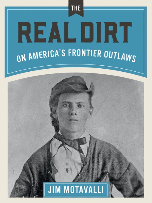 Title details for The Real Dirt on America's Frontier Outlaws by Jim Motavalli - Available